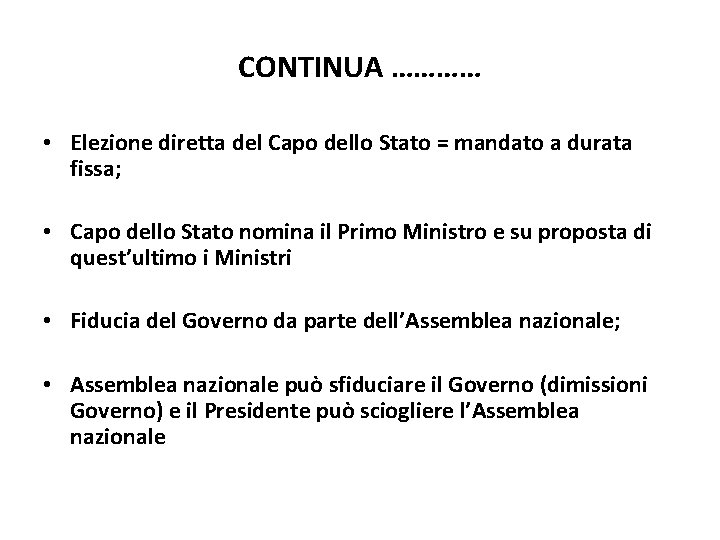 CONTINUA ………… • Elezione diretta del Capo dello Stato = mandato a durata fissa;