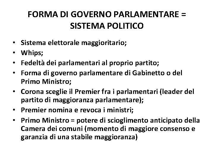 FORMA DI GOVERNO PARLAMENTARE = SISTEMA POLITICO Sistema elettorale maggioritario; Whips; Fedeltà dei parlamentari