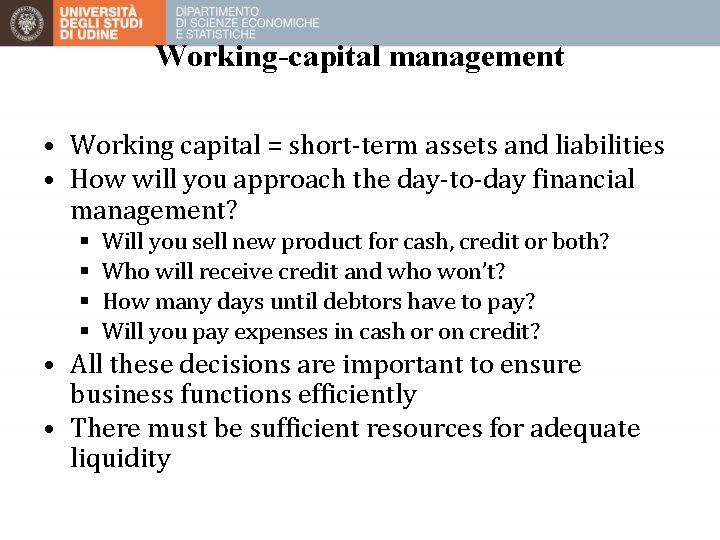 Working-capital management • Working capital = short-term assets and liabilities • How will you