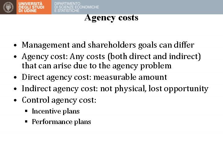 Agency costs • Management and shareholders goals can differ • Agency cost: Any costs