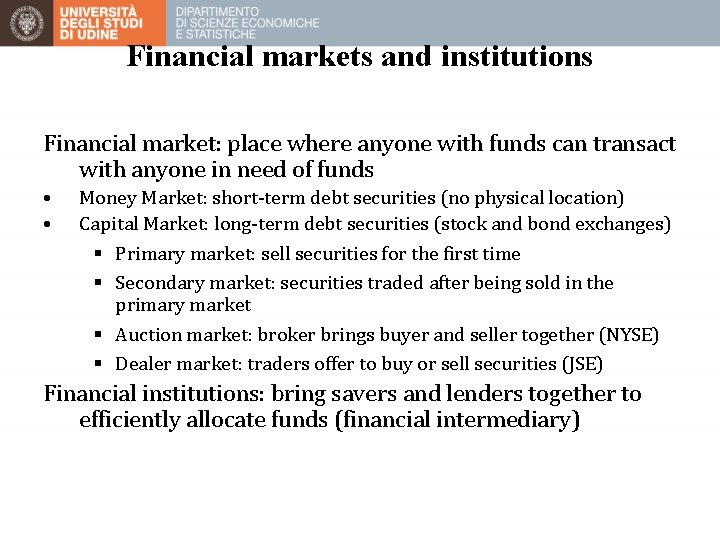 Financial markets and institutions Financial market: place where anyone with funds can transact with