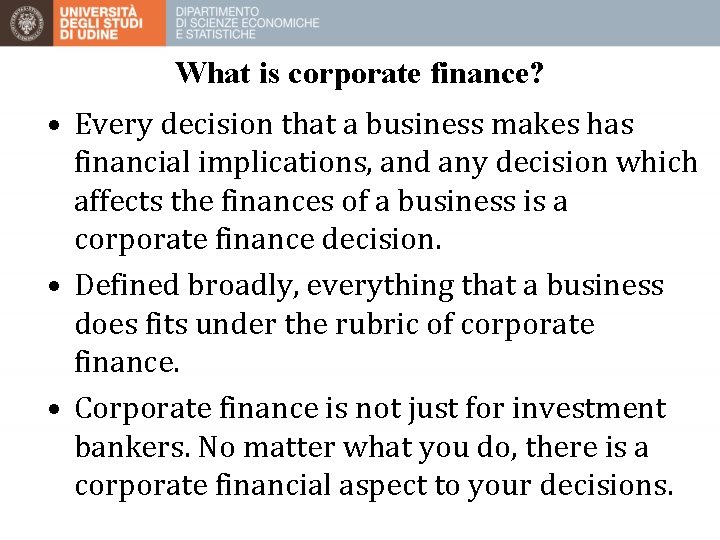 What is corporate finance? • Every decision that a business makes has financial implications,