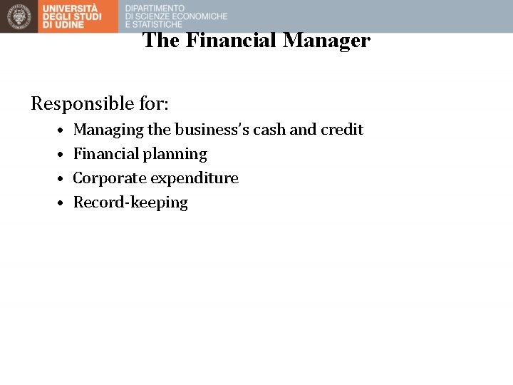 The Financial Manager Responsible for: • • Managing the business’s cash and credit Financial