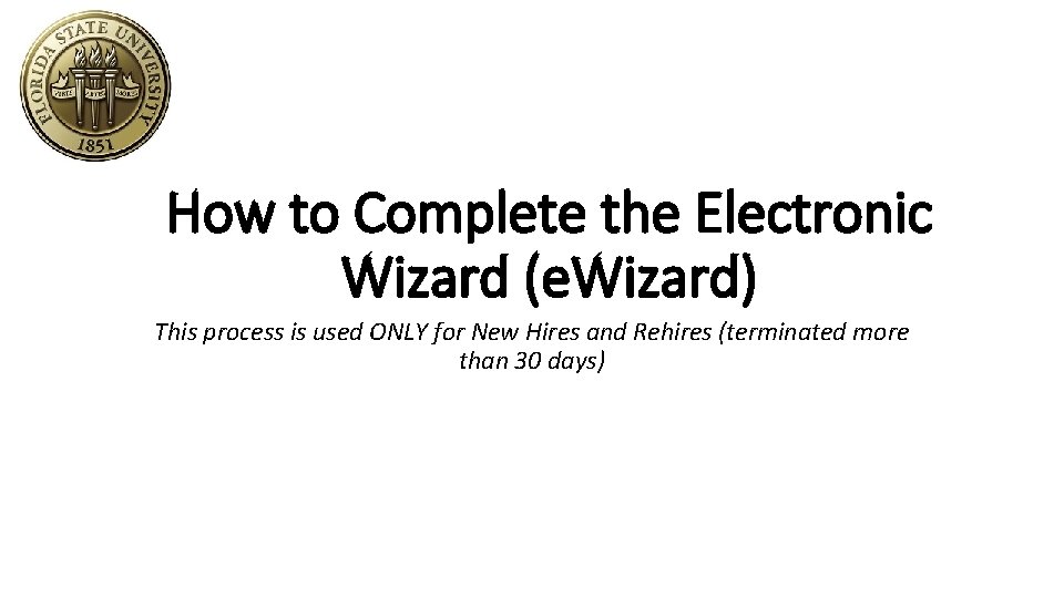 How to Complete the Electronic Wizard (e. Wizard) This process is used ONLY for