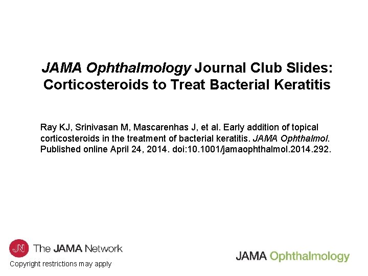 JAMA Ophthalmology Journal Club Slides: Corticosteroids to Treat Bacterial Keratitis Ray KJ, Srinivasan M,