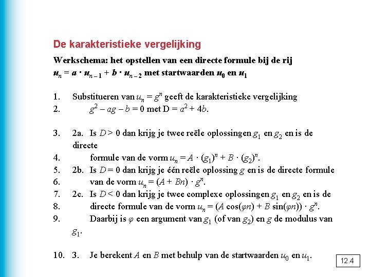 De karakteristieke vergelijking Werkschema: het opstellen van een directe formule bij de rij un