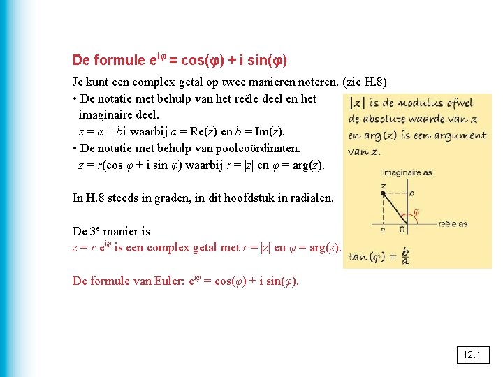 De formule eiφ = cos(φ) + i sin(φ) Je kunt een complex getal op