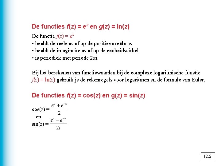 De functies f(z) = ez en g(z) = ln(z) De functie f(z) = ex