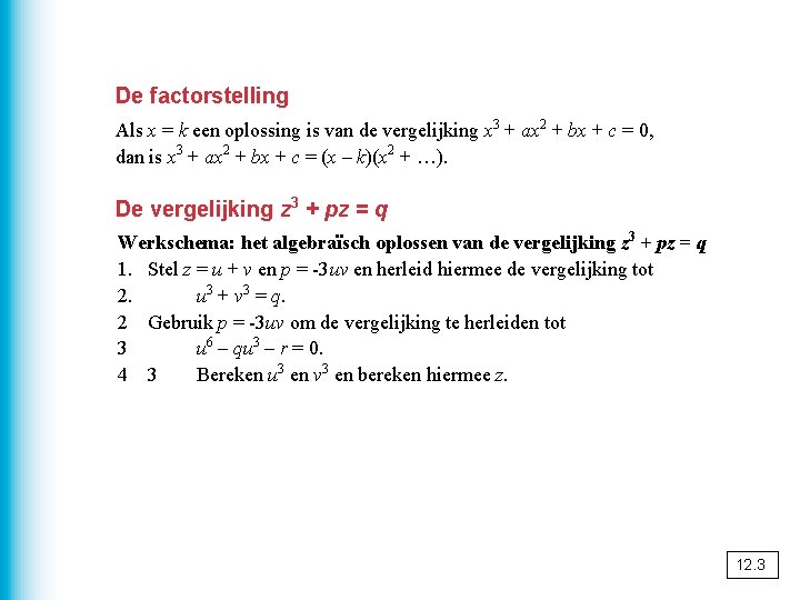 De factorstelling Als x = k een oplossing is van de vergelijking x 3