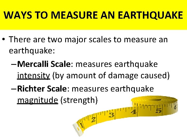 WAYS TO MEASURE AN EARTHQUAKE • There are two major scales to measure an