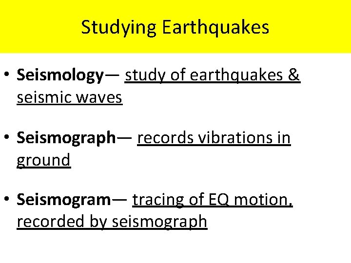Studying Earthquakes • Seismology— study of earthquakes & seismic waves • Seismograph— records vibrations