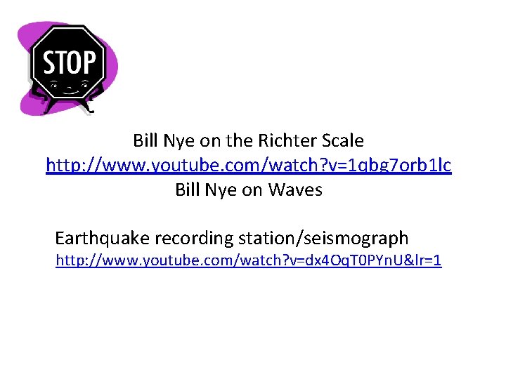 Bill Nye on the Richter Scale http: //www. youtube. com/watch? v=1 qbg 7 orb