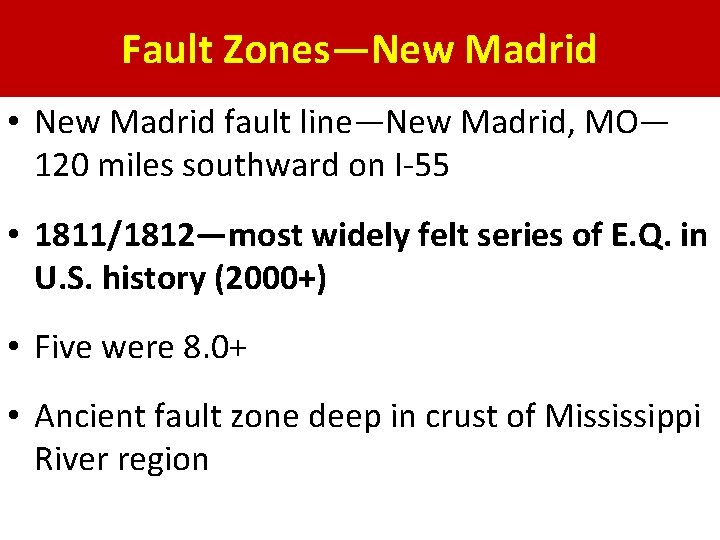 Fault Zones—New Madrid • New Madrid fault line—New Madrid, MO— 120 miles southward on