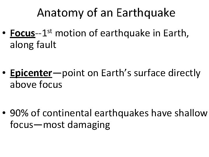 Anatomy of an Earthquake • Focus--1 st motion of earthquake in Earth, along fault