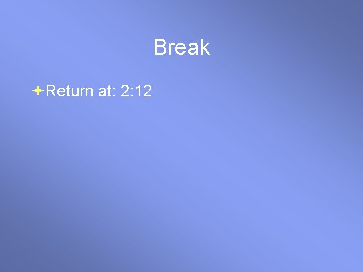 Break Return at: 2: 12 
