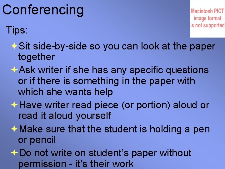 Conferencing Tips: Sit side-by-side so you can look at the paper together Ask writer