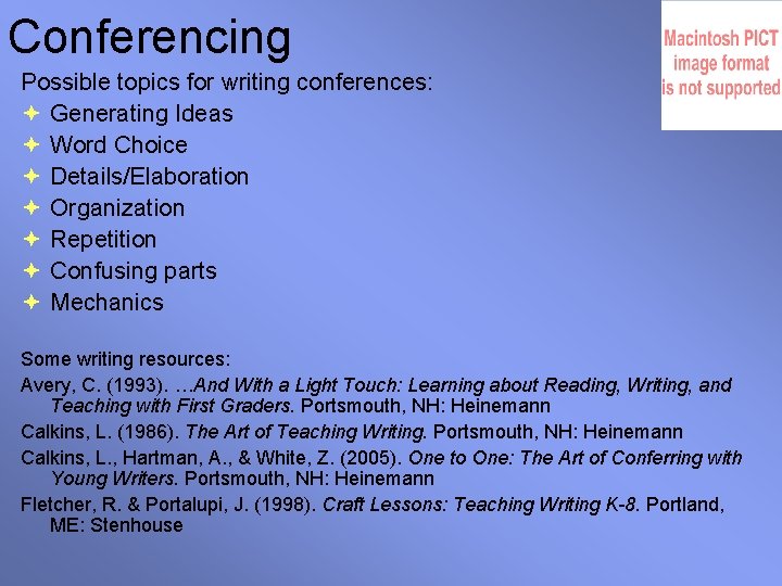 Conferencing Possible topics for writing conferences: Generating Ideas Word Choice Details/Elaboration Organization Repetition Confusing