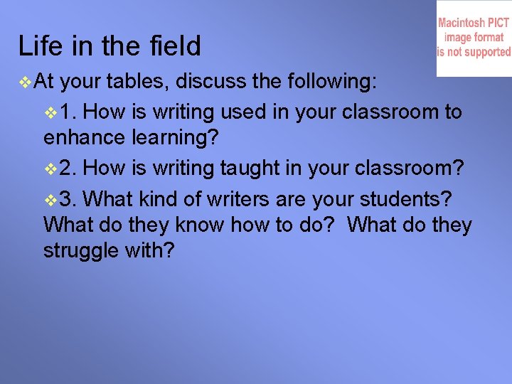 Life in the field v. At your tables, discuss the following: v 1. How
