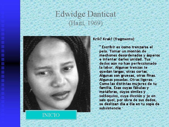 Edwidge Danticat (Haití, 1969) Krik? Krak! (fragmento) " Escribir es como trenzarse el pelo.
