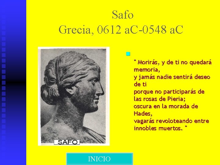  Safo Grecia, 0612 a. C-0548 a. C n " Morirás, y de ti