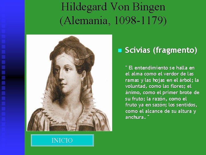 Hildegard Von Bingen (Alemania, 1098 -1179) n Scivias (fragmento) " El entendimiento se halla