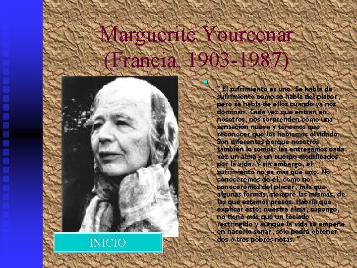 Marguerite Yourcenar (Francia, 1903 -1987) n INICIO " El sufrimiento es uno. Se habla