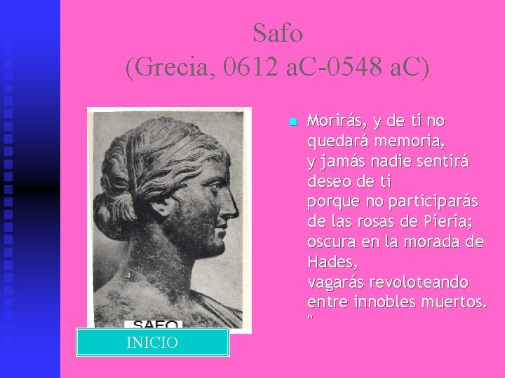Safo (Grecia, 0612 a. C-0548 a. C) n INICIO Morirás, y de ti no