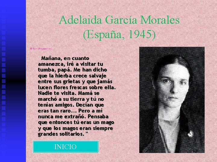 Adelaida García Morales (España, 1945) El Sur (fragmento) " Mañana, en cuanto amanezca, iré