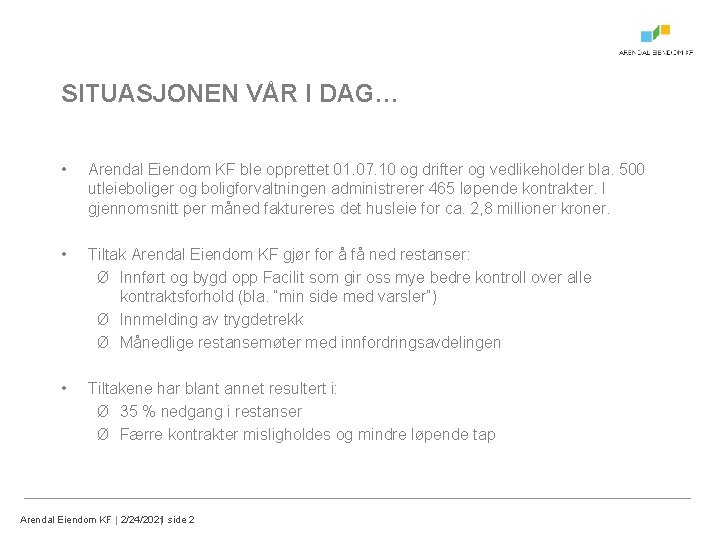 SITUASJONEN VÅR I DAG… • Arendal Eiendom KF ble opprettet 01. 07. 10 og