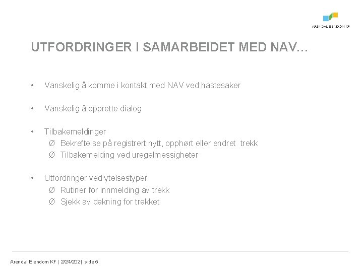 UTFORDRINGER I SAMARBEIDET MED NAV… • Vanskelig å komme i kontakt med NAV ved