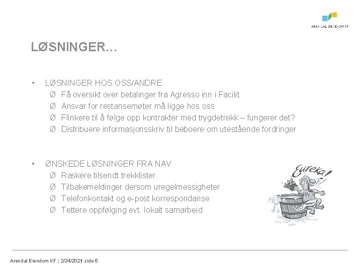 LØSNINGER… • LØSNINGER HOS OSS/ANDRE Ø Få oversikt over betalinger fra Agresso inn i