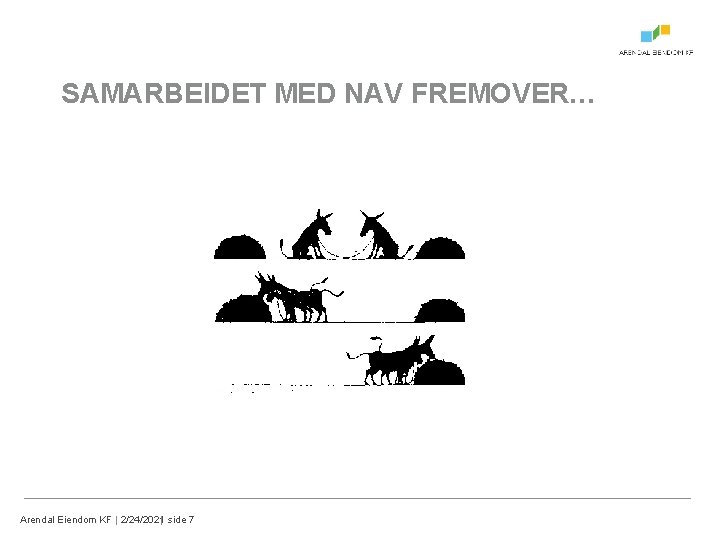 SAMARBEIDET MED NAV FREMOVER… Arendal Eiendom KF | 2/24/2021 | side 7 