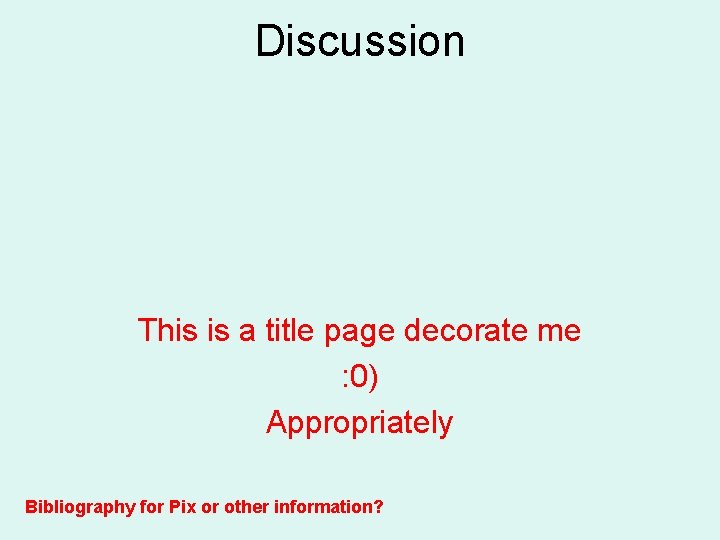 Discussion This is a title page decorate me : 0) Appropriately Bibliography for Pix
