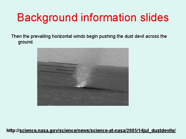 Background information slides Then the prevailing horizontal winds begin pushing the dust devil across