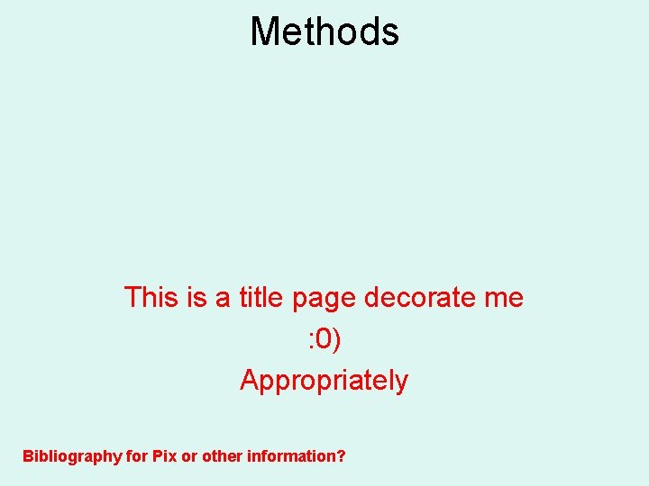 Methods This is a title page decorate me : 0) Appropriately Bibliography for Pix