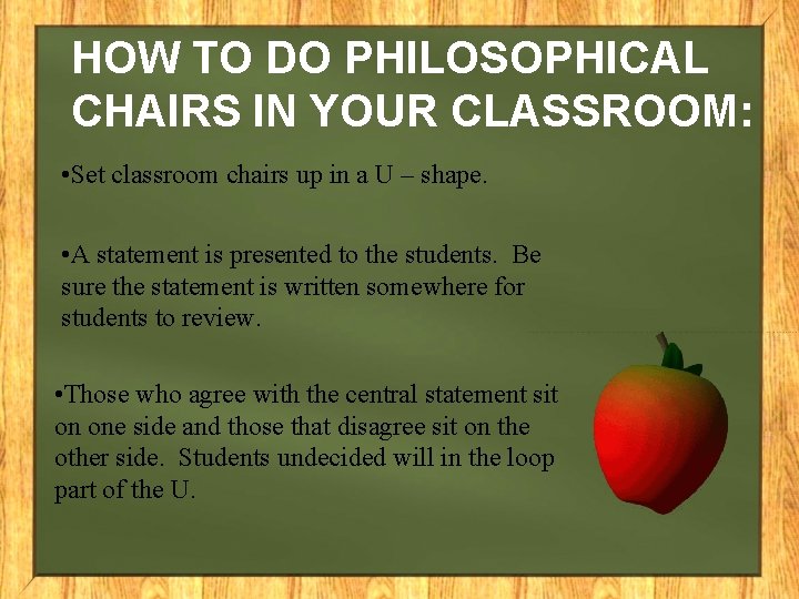 HOW TO DO PHILOSOPHICAL CHAIRS IN YOUR CLASSROOM: • Set classroom chairs up in
