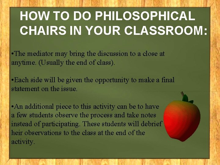 HOW TO DO PHILOSOPHICAL CHAIRS IN YOUR CLASSROOM: • The mediator may bring the