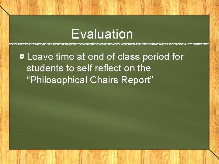 Evaluation Leave time at end of class period for students to self reflect on