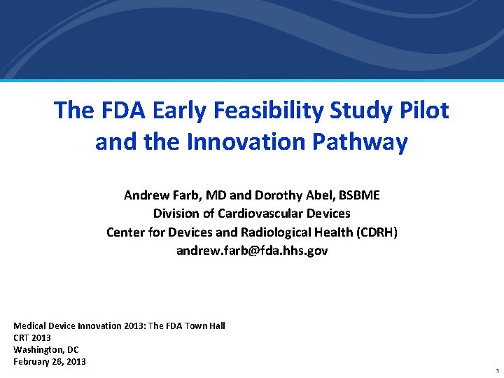 The FDA Early Feasibility Study Pilot and the Innovation Pathway Andrew Farb, MD and