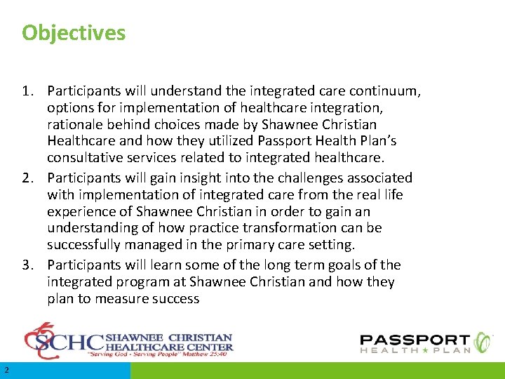 Objectives 1. Participants will understand the integrated care continuum, options for implementation of healthcare