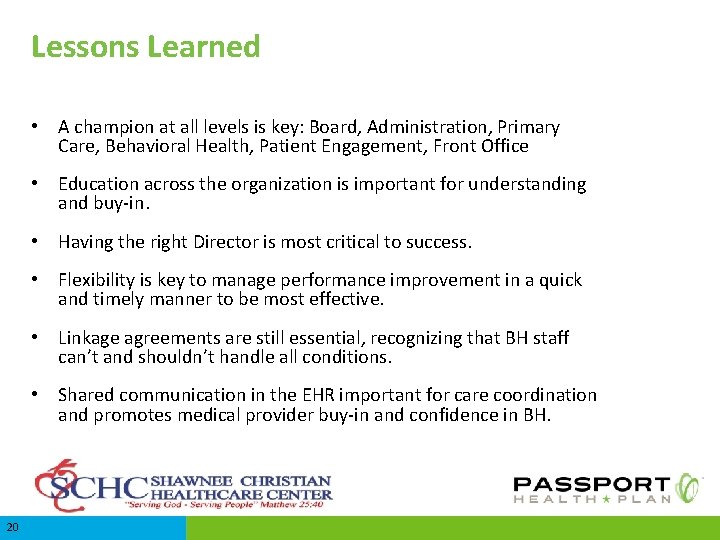 Lessons Learned • A champion at all levels is key: Board, Administration, Primary Care,