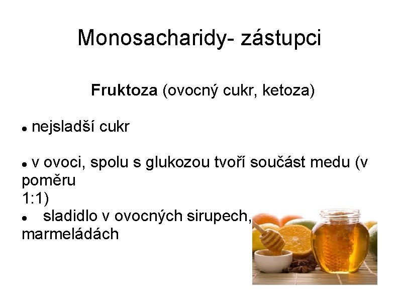 Monosacharidy- zástupci Fruktoza (ovocný cukr, ketoza) nejsladší cukr v ovoci, spolu s glukozou tvoří