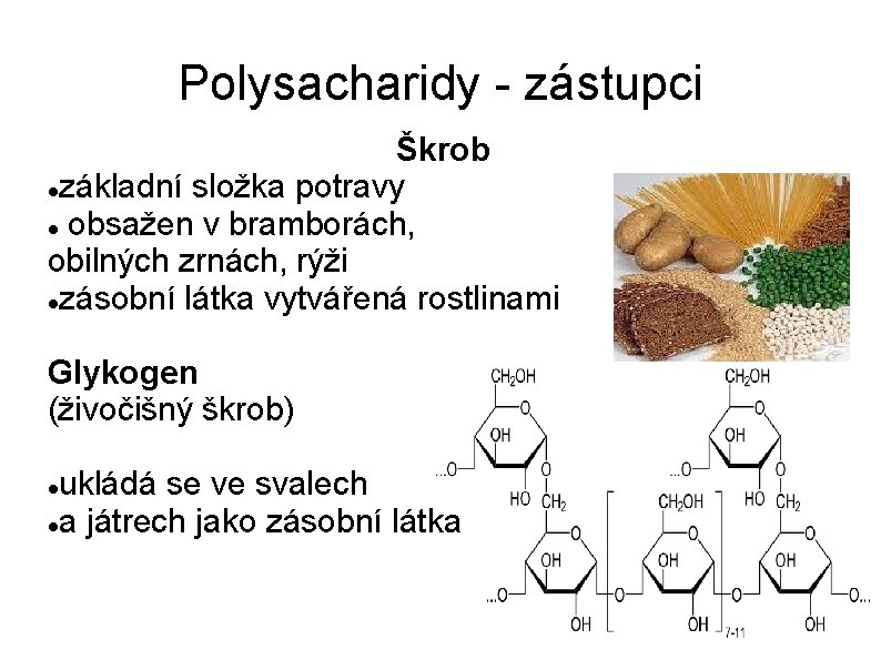 Polysacharidy - zástupci Škrob základní složka potravy obsažen v bramborách, obilných zrnách, rýži zásobní