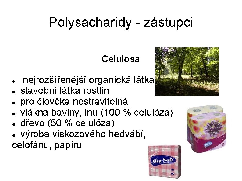 Polysacharidy - zástupci Celulosa nejrozšířenější organická látka stavební látka rostlin pro člověka nestravitelná vlákna