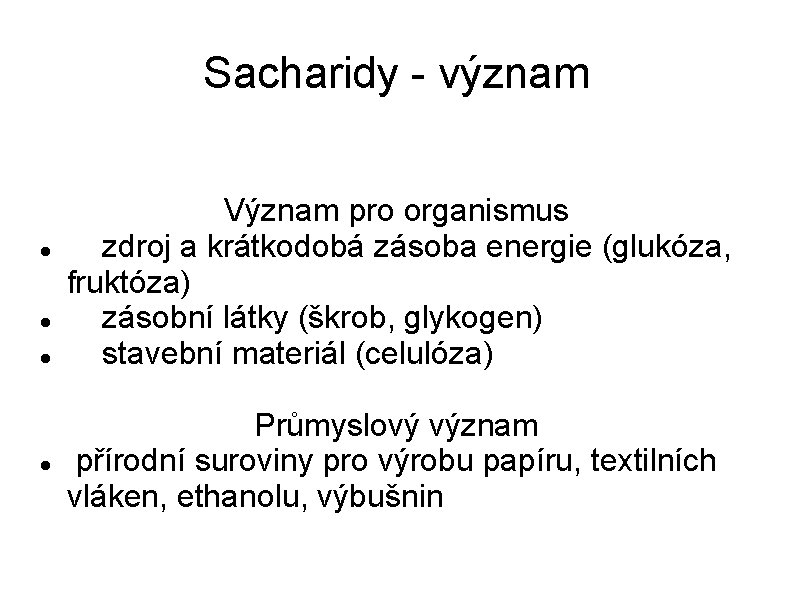 Sacharidy - význam Význam pro organismus zdroj a krátkodobá zásoba energie (glukóza, fruktóza) zásobní