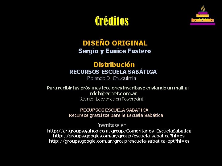 Créditos DISEÑO ORIGINAL Sergio y Eunice Fustero Distribución RECURSOS ESCUELA SABÁTICA © Rolando D.