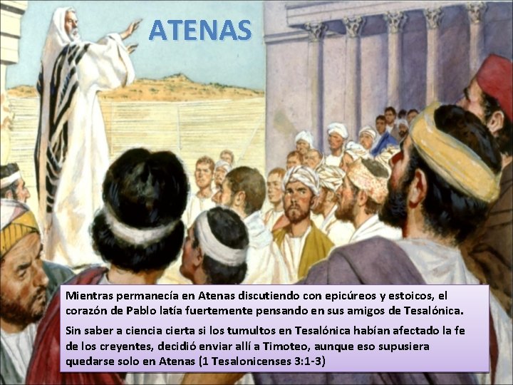 ATENAS Mientras permanecía en Atenas discutiendo con epicúreos y estoicos, el corazón de Pablo