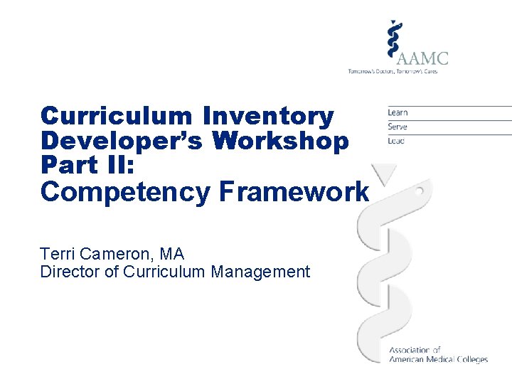 Curriculum Inventory Developer’s Workshop Part II: Competency Framework Terri Cameron, MA Director of Curriculum