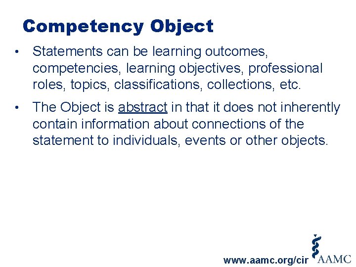 Competency Object • Statements can be learning outcomes, competencies, learning objectives, professional roles, topics,