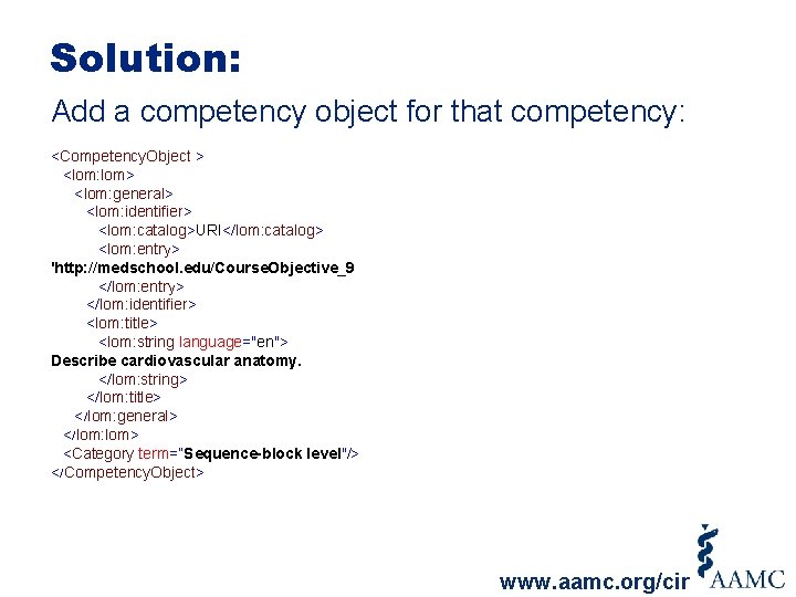 Solution: Add a competency object for that competency: <Competency. Object > <lom: lom> <lom: